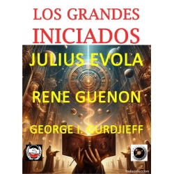 LOS GRANDES INICIADOS DE NUESTRO TIEMPO JULIUS EVOLA Y RENE GUENON